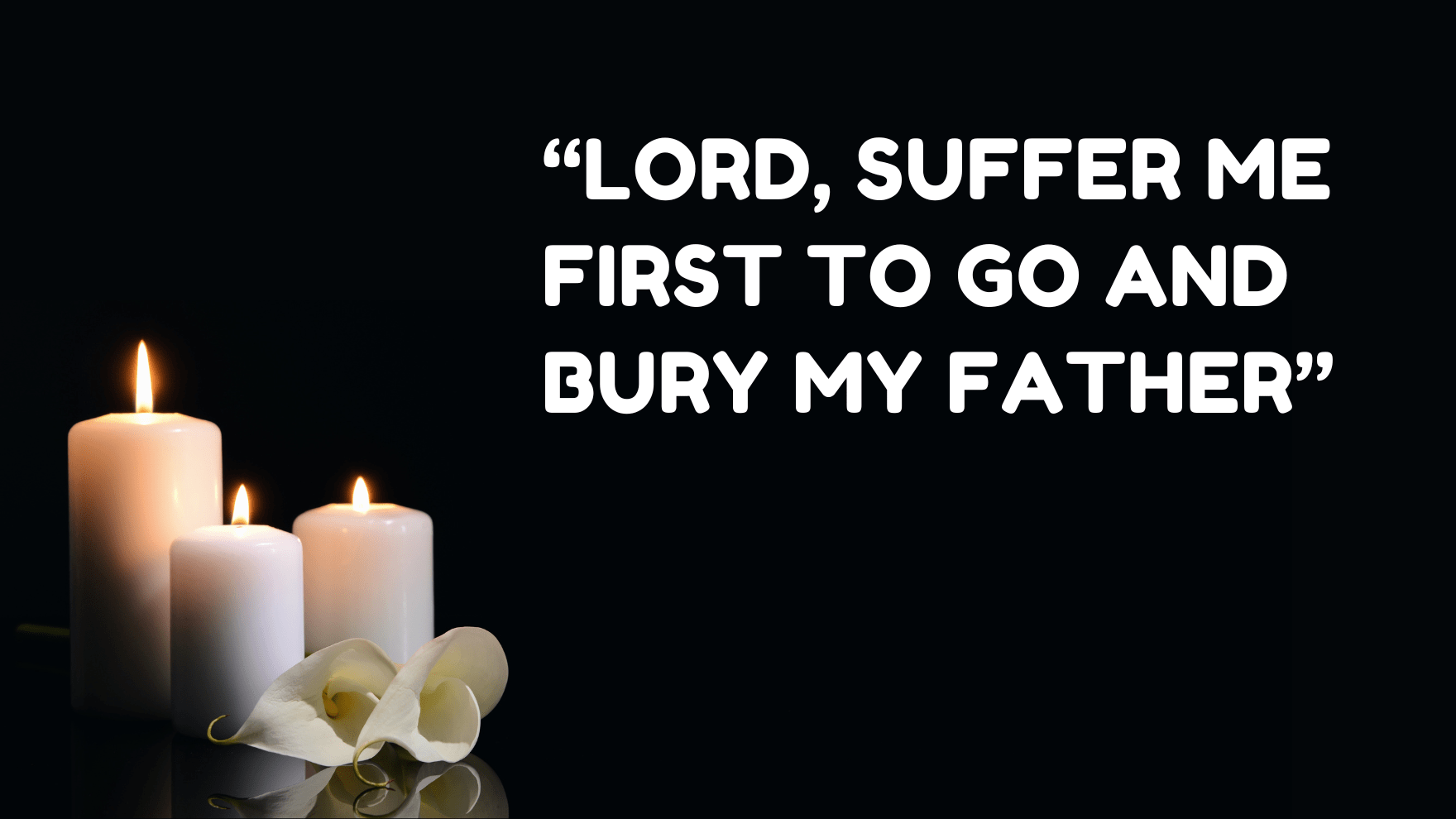 LORD, SUFFER ME FIRST TO GO AND BURY MY FATHER - Spotlight On The Word